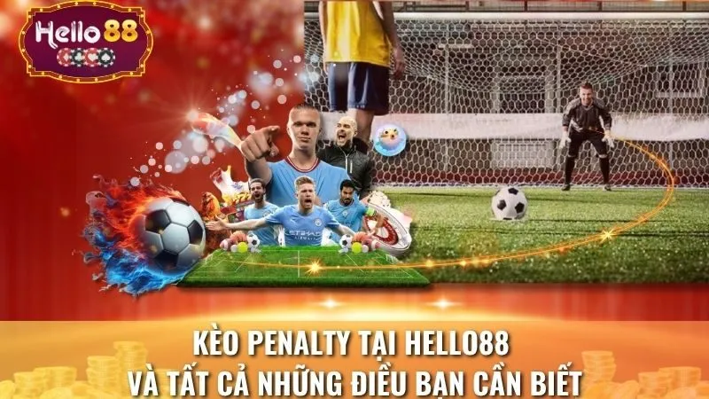 Kèo Penalty Tại Hello88 Và Tất Cả Những Điều Bạn Cần Biết